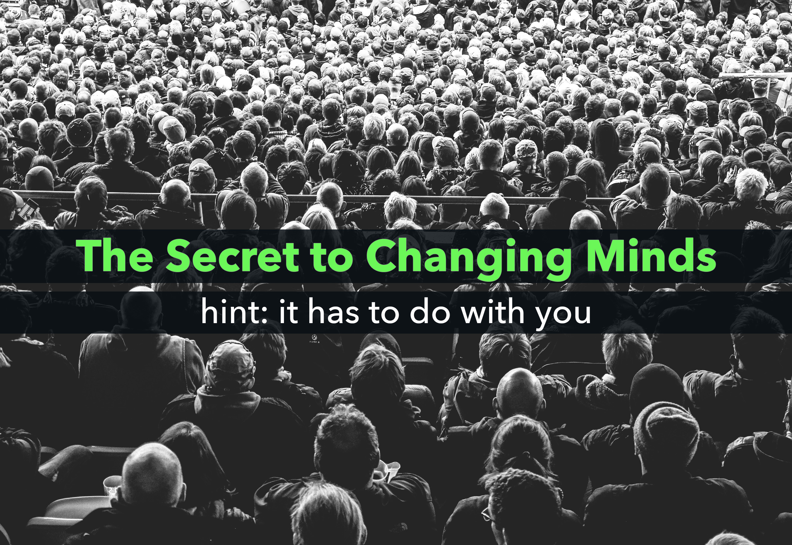 The Secret to Changing Minds (Hint: It Has to Do with You!) - Institute